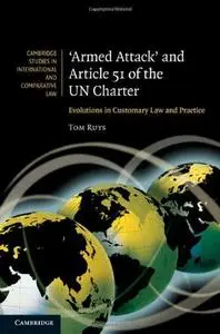 ’Armed Attack’ and Article 51 of the UN Charter: Evolutions in Customary Law and Practice