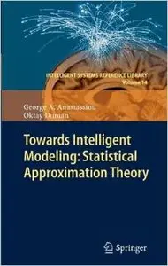 Towards Intelligent Modeling: Statistical Approximation Theory by Oktay Duman