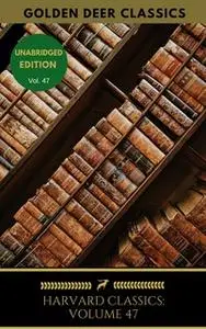 «Harvard Classics Volume 47» by John Webster,Thomas Dekker,Ben Jonson,Philip Massinger,Golden Deer Classics,Beaumont and