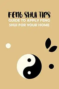 Feng Shui Tips: Guide to Apply Feng Shui for Your Home: Feng Shui Tips for Your House