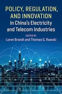 Policy, Regulation and Innovation in China's Electricity and Telecom Industries