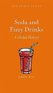 Soda and Fizzy Drinks: A Global History (Edible)