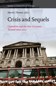 Crisis and Sequels : Capitalism and the New Economic Turmoil Since 2007