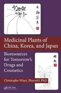 Medicinal Plants of China, Korea, and Japan: Bioresources for Tomorrow’s Drugs and Cosmetics