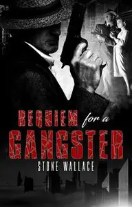 «Requiem for a Gangster» by Stone Wallace