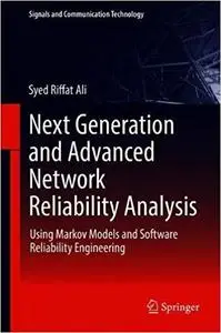 Next Generation and Advanced Network Reliability Analysis: Using Markov Models and Software Reliability Engineering