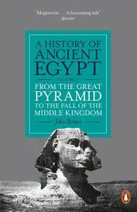 A History of Ancient Egypt: From the Great Pyramid to the Fall of the Middle Kingdom