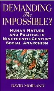 Demanding the Impossible?: Human Nature and Politics in Nineteenth-Century Social Anarchism
