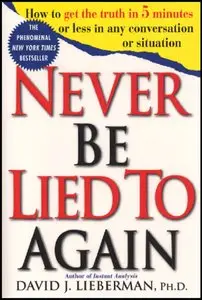 Never Be Lied to Again: How to Get the Truth In 5 Minutes Or Less In Any Conversation Or Situation (repost)