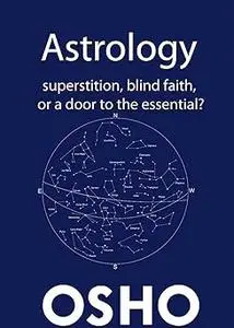 Astrology: Superstition, Blind Faith or a Door to the Essential?
