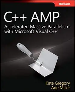 C++ AMP: Accelerated Massive Parallelism with Microsoft® Visual C++® (Developer Reference) [Repost]