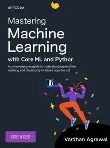 Mastering Machine Learning with Core ML and Python