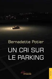 Bernadette Potier, "Un cri sur le parking"