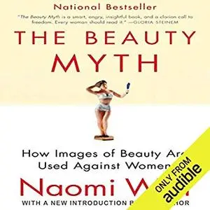 The Beauty Myth: How Images of Beauty Are Used Against Women [Audiobook]