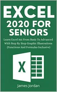 Excel 2020 for Seniors: Learn Excel 365 From Basic to Advanced With Step by Step Graphic Illustrations