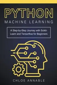 Python Machine Learning: A Step-by-Step Journey with Scikit-Learn and Tensorflow for Beginners