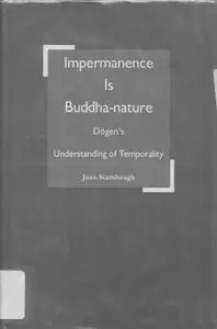 Impermanence is Buddha-Nature: Dogen's Understanding of Temporality