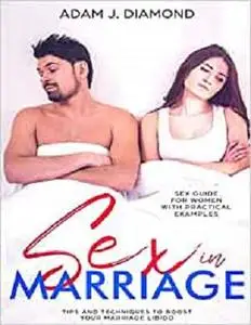 Sex in Marriage: Sex Guide for Women with Practical Examples, Tips and Techniques to Boost Your Marriage Libido