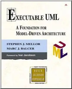 Executable UML: A Foundation for Model Driven Architecture by  Stephen J. Mellor