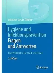 Hygiene und Infektionsprävention. Fragen und Antworten: Über 950 Fakten für Klinik und Praxis (Auflage: 2) [Repost]