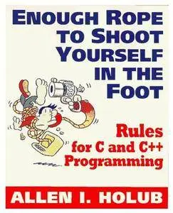 Enough Rope to Shoot Yourself in the Foot: Rules for C and C++ Programming [Repost]