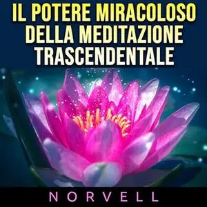«Il potere miracoloso della meditazione trascendentale» by Anthony Norvell