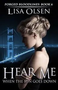 Hear Me When the Sun Goes Down (Forged Bloodlines Book 6) by Lisa Olsen