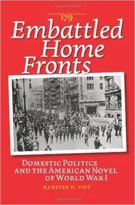 Embattled Home Fronts: Domestic Politics and the American Novel of World War I