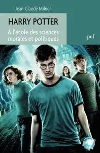 Jean-Claude Milner, "Harry Potter -  A l'école des sciences morales et politiques"