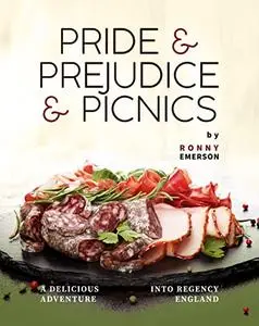 Pride & Prejudice & Picnics: A Delicious Adventure into Regency England