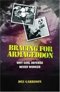 Bracing for Armageddon: Why Civil Defense Never Worked