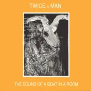 Twice a Man - The Sound of a Goat in a Room (1983)