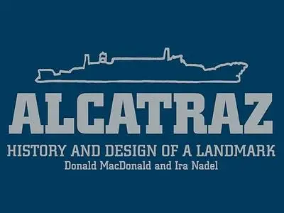 Alcatraz: History and Design of a Landmark