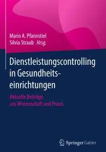 Dienstleistungscontrolling in Gesundheitseinrichtungen: Aktuelle Beiträge aus Wissenschaft und Praxis (Repost)