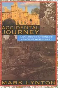 «Accidental Journey: A Cambridge Internee's Memoir of World War II» by Mark Lynton