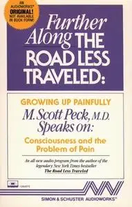 «Further Along the Road Less Traveled: Growing Up Painfully: Consciousness and the Problem of Pain» by M. Scott Peck