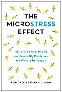 The Microstress Effect: How Little Things Pile Up and Create Big Problems--and What to Do about It