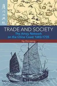 Trade and Society: The Amoy Network on the China Coast, 1638-1735, Second Edition (repost)