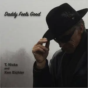 T. Nicks & Ken Eichler - Daddy Feels Good (2017)