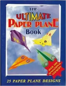 The Ultimate Paper Plane Book: 25 Paper Plane Designs