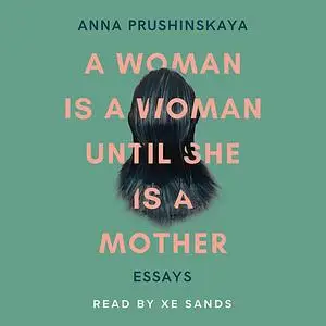 «A Woman Is A Woman Until She Is A Mother» by Anna Prushinskaya