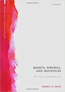 Rights, Wrongs, and Injustices: The Structure of Remedial Law  (Repost)