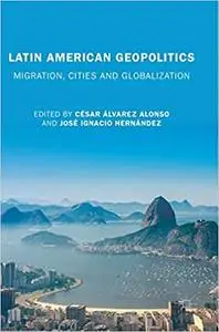 Latin American Geopolitics: Migration, Cities and Globalization
