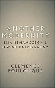 Another Modernity: Elia Benamozegh’s Jewish Universalism