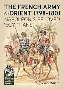 The French Army of the Orient 1798-1801: Napoleon's beloved 'Egyptians'