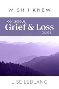 «Conscious Grief & Loss Guide» by Lise Leblanc