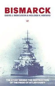 Bismarck: The Story Behind the Destruction of the Pride of Hitler's Navy (Repost)