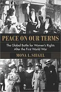 Peace on Our Terms: The Global Battle for Women's Rights After the First World War