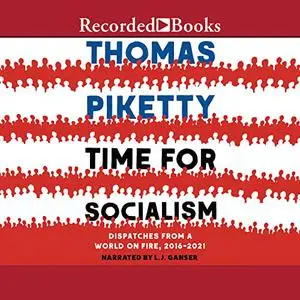Time for Socialism: Dispatches from a World on Fire, 2016-2021 [Audiobook]