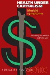 Morbid symptoms: Health under capitalism: Socialist Register 2010